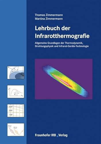 Lehrbuch der Infrarotthermografie: Allgemeine Grundlagen der Thermodynamik, Grundlagen der Strahlungsphysik, Infrarot-Geräte-Technologie (für normative Stufe 1 und 2)