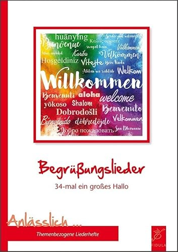 Begrüßungslieder: 34-mal ein großes Hallo (Anlässlich: Themenbezogene Liederbücher)