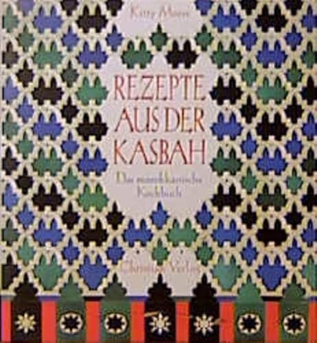 Rezepte aus der Kasbah. Das marokkanische Kochbuch.