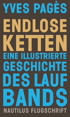Endlose Ketten: Eine illustrierte Geschichte des Laufbands (Nautilus Flugschrift)