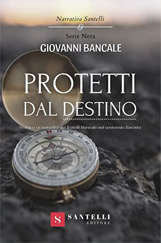 Protetti dal destino. Storia e vicissitudini dei fratelli Bancale nel ventennio fascista