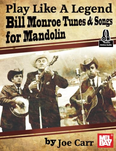 Play Like A Legend: Bill Monroe: Bill Monroe Tunes & Songs for Mandolin