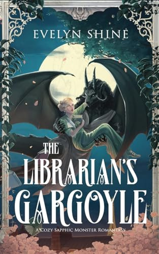The Librarian's Gargoyle: A Cozy Sapphic Monster Romantasy: 1 (Stone Awakenings)