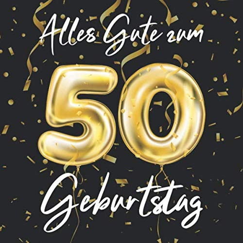 Alles Gute Zum 50. Geburtstag: 50 Jahre Gästebuch Edel Vintage Album Geburtstagsbuch - Geschenkidee Zum Eintragen und zum Ausfüllen von Glückwünschen ... als Erinnerung; Motiv: Schwarz Gold Ballons