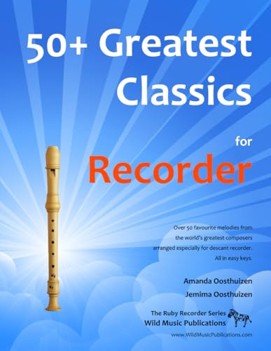 50+ Greatest Classics for Recorder: instantly recognisable tunes by the world's greatest composers arranged especially for the recorder, starting with ... (Recorder Music for Improvers and Refreshers)