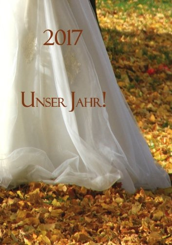 Kalender 2017 Unser Jahr!: Hochzeitskalender - DIN A5 - 1 Woche pro Doppelseite