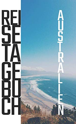 Australien Reisetagebuch: zum Selberschreiben | Mit Packliste, Hotelbewertung für den Urlaub | Reiseplan für Australien | Schreiben Sie Erinnerungen & ... Reisebuch | Für den nächsten Trip ins Ausland