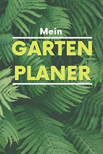 Mein Gartenplaner: Pflanzenbuch zum Eintragen von Bepflanzungen, Pflegehinweise und Pflanzhinweise | Garten Logbuch | Pflanzenprotokoll | Für Gärtner ... mit grünem Daumen | 15,24 x 22,86 cm