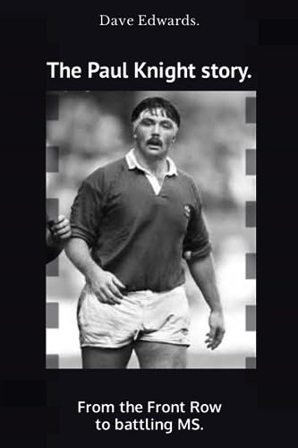 The Paul Knight Story.: A story of a former Wales rugby player's battle against Multiple Sclerosis.