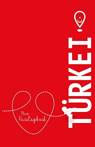 Türkei - Mein Reisetagebuch: Zum Selberschreiben und Gestalten, zum Ausfüllen und als Abschiedsgeschenk