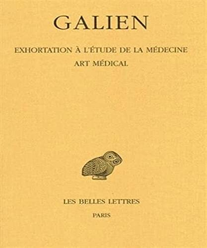 Galien, Oeuvres: Tome II: Exhortation a l'Etude de la Medecine. Art Medical (Collection Des Universites De France Serie Grecque, Band 402)