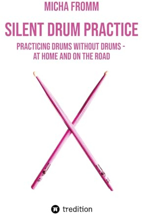 SILENT DRUM PRACTICE: Practicing Drums without Drums - at Home and on the Road