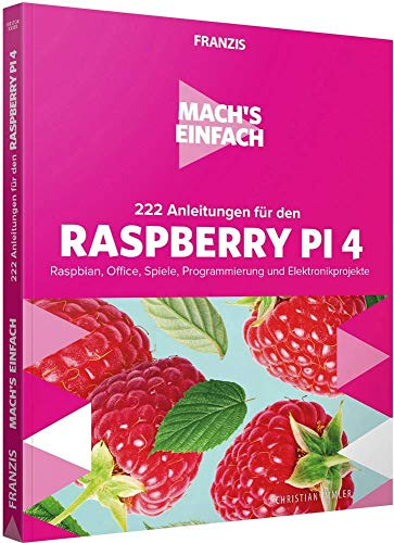 FRANZIS Mach's einfach:222 Anleitungen für den Raspberry Pi 4