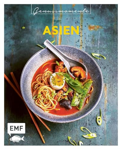 Genussmomente: Asien: Schnelle und einfache Rezepte mit Fleisch, Fisch und Gemüse – Nasi Goreng, Pad Thai, Sushi und mehr!