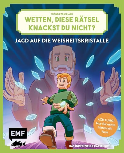 Wetten, diese Rätsel knackst du nicht? - Achtung! Nur für echte Minecraft-Fans (Bd. 1): Jagd auf die Weisheitskristalle - 32 knifflige Challenges aus der Welt der Blöcke