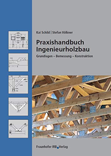 Praxishandbuch Ingenieurholzbau: Grundlagen, Bemessung, Konstruktion