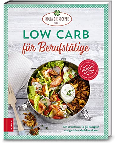 Low Carb für Berufstätige: Stressfreie To-go-Rezepte und viele geniale Meal-Prep-Ideen