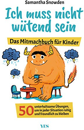 Ich muss nicht wütend sein: Das Mitmachbuch für Kinder. 50 unterhaltsame Übungen, um in jeder Situation ruhig und freundlich zu bleiben