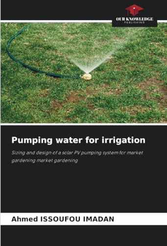 Pumping water for irrigation: Sizing and design of a solar PV pumping system for market gardening market gardening