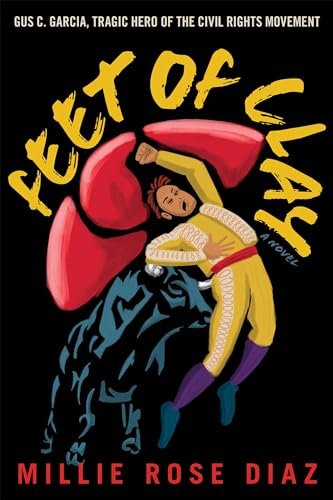 Feet of Clay: Gus C. Garcia, Tragic Hero of the Civil Rights Movement