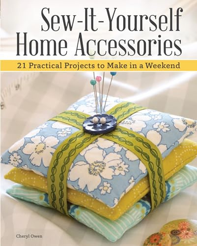 Sew-It-Yourself Home Accessories: 21 Practical Projects to Make in a Weekend (IMM Lifestyle Books) Stash-Busting Sewing Projects with Beginner-Friendly Step-by-Step Instructions and Over 200 Photos