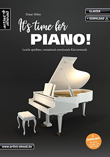 It’s Time For Piano! Leicht spielbare, romantisch-emotionale Klaviermusik (inkl. Audio-Download). Moderne Klavierstücke im Stil von Ludovico Einaudi, Yann Tiersen und Yiruma. Klaviernoten