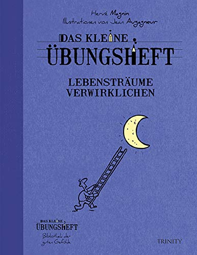 Das kleine Übungsheft - Lebensträume verwirklichen (Das kleine Übungsheft, Bibliothek der guten Gefühle)