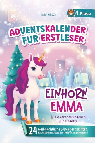 Der magische Adventskalender für Erstleser – Einhorn Emma & die verschwundenen Wunschzettel: 24 weihnachtliche Silbengeschichten, Rätsel & Mitmachspaß für spielerisches Lesenlernen | 1. Klasse