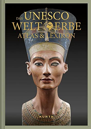 Das UNESCO Welterbe – Atlas & Lexikon (KUNTH Das Erbe der Welt)