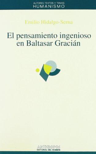 El Pensamiento Ingenioso En Baltasar Gracián: El Concepto y Su Funcion Logica: 2 (HUMANISMO)