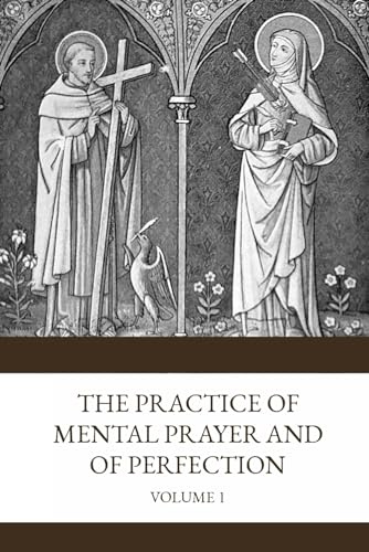 Practice of Mental Prayer and of Perfection: Volume One - The Discursive Prayer and the Purgative Way