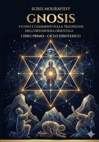 STUDIO E COMMENTI SULLA TRADIZIONE ESOTERICA DELL’ORTODOSSIA ORIENTALE: LIBRO PRIMO - CICLO ESSOTERICO