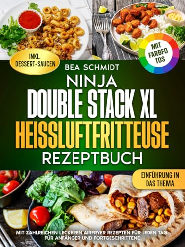 Ninja Double Stack XL Heißluftfritteuse Rezeptbuch | Mit FARBFOTOS: Mit zahlreichen leckeren Airfryer Rezepten für jeden Tag. Für Anfänger und Fortgeschrittene