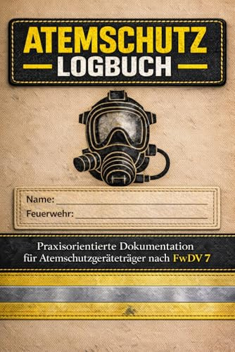 Atemschutz Logbuch: Praxisorientierte Dokumentation für Atemschutzgeräteträger nach FwDV 7