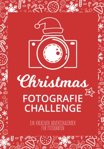 Christmas Fotografie Challenge: Ein kreativer Adventskalender für Fotografen mit 24 winterlich-weihnachtlichen Fotografie-Aufgaben