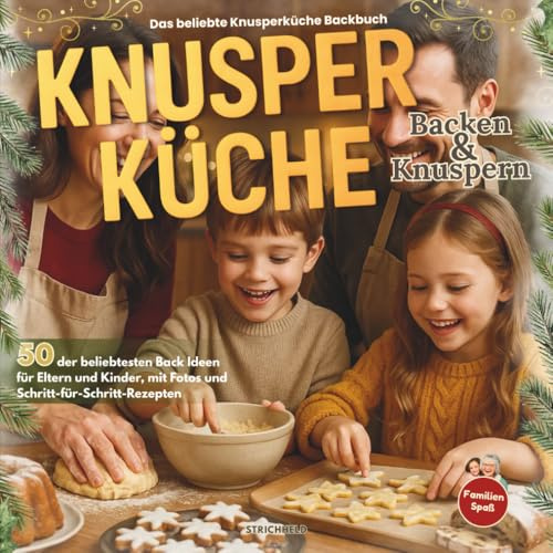Knusperküche - Das große Weihnachtsbackbuch - Backen & Knuspern: Das große Familienbuch Rezeptbuch mit über 50 Rezepten für Plätzchen, Kuchen und süße Leckereien