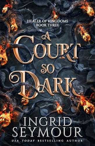 A Court So Dark: Book Three in a sensational romantasy retelling of Beauty and the Beast that gets even steamier with every book! (Healer of Kingdoms 3)