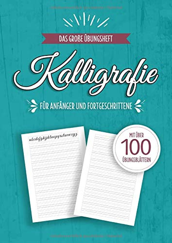 Das Große Übungsheft Kalligrafie: Übungsblätter mit Kalligraphie Papier für Anfänger und Fortgeschrittene - Zum Üben des Schönschreibens und der Schönschrift
