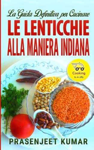 La Guida Definitiva per Cucinare le Lenticchie Alla Maniera Indiana