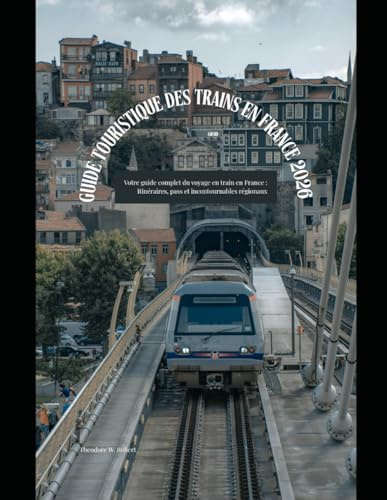 Guide touristique des trains en France 2026: Votre guide complet du voyage en train en France : itinéraires, pass et incontournables régionaux