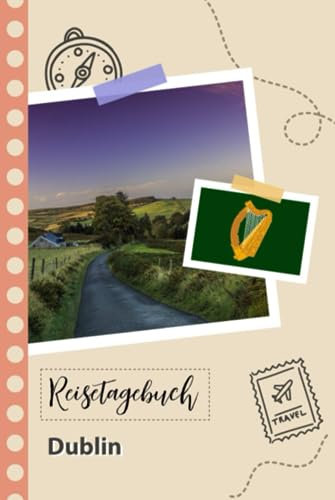 Reisetagebuch zum Ausfüllen - Dublin: Ein lustiger Reisetagebuch zum selberschreiben für Ihre Reise nach Irland für Paare, Männer und Frauen mit Anregungen und Checklisten.