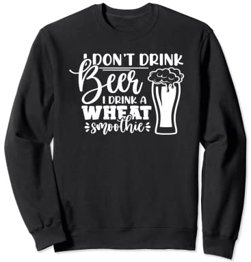 I Don't Beer I Drink a Trigo Smoothie Funny Beer Beber Sudadera