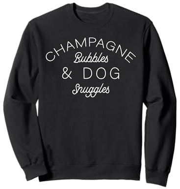 Champagne Bubbles And Dog Snuggles Sparking Wine Champagne Sweatshirt
