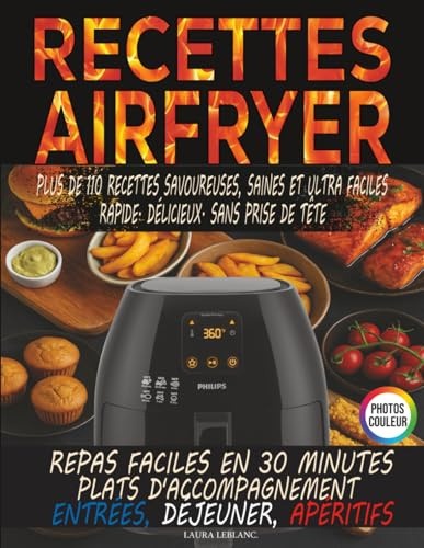 Le Grand Livre des Recettes Air Fryer Français a IG Bas, plus de 110 Recettes Airfryer Rapide, Simples et sans Effort: Le plaisir de cuisiner ... huile, sans friture, en seulement 30 Minutes