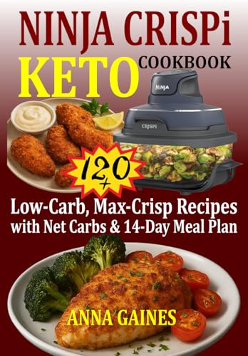 Ninja Crispi Keto Cookbook: 120+ Low-Carb, Max-Crisp Recipes with Net Carbs & 14-Day Meal Plan (Ninja Portable Air Fryer Keto Cookbook)