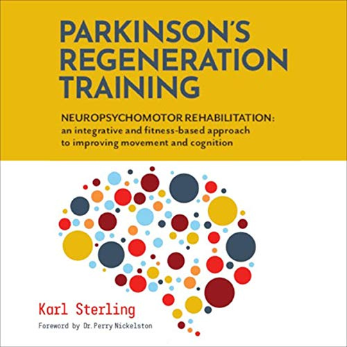 Parkinson's Regeneration Training: Neuropsychomotor Rehabilitation: An Integrated and Fitness-Based Approach to Improving Movement and Cognition
