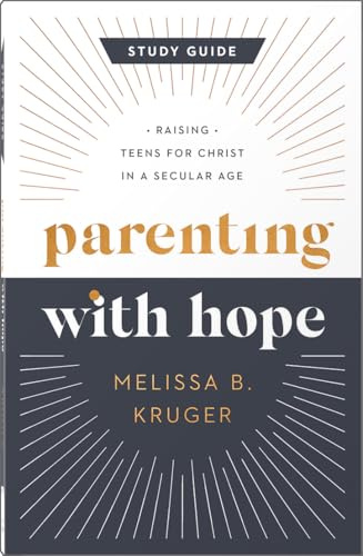 Parenting with Hope Study Guide: Raising Teens for Christ in a Secular Age