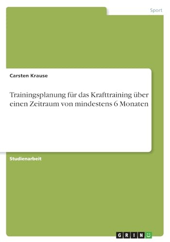 Trainingsplanung für das Krafttraining über einen Zeitraum von mindestens 6 Monaten
