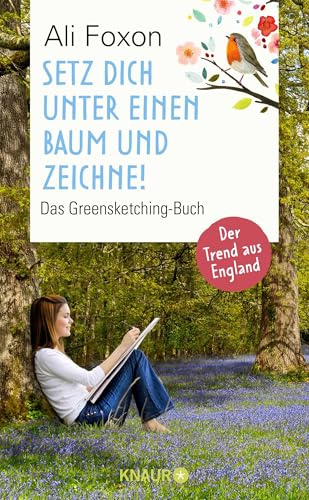 Setz dich unter einen Baum und zeichne!: Das Greensketching-Buch | Einfach zeichnen lernen und entspannen in der Natur