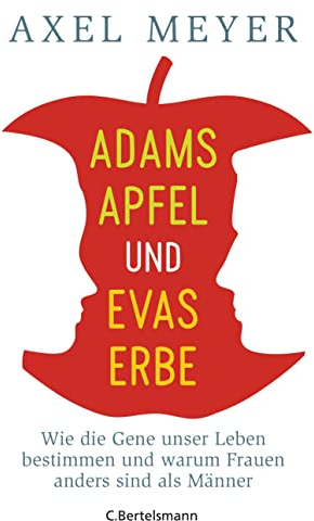 Adams Apfel und Evas Erbe: Wie die Gene unser Leben bestimmen und warum Frauen anders sind als Männer